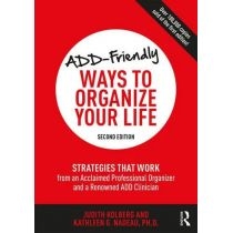 ADD-Friendly. Ways to. Organize. Your. Life