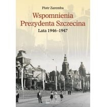 Wspomnienia. Prezydenta. Szczecina. Lata 1946-1947