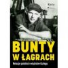 Bunty w łagrach. Relacje polskich więźniów. Gułagu