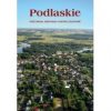 Podlaskie. Przyroda, historia, współczesność