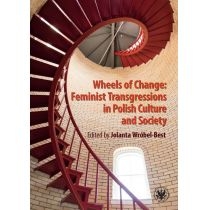 Wheels of. Change. Feminist. Transgressions in. Polish. Culture and. Society