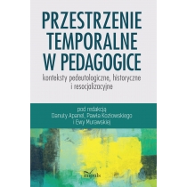 Przestrzenie temporalne w pedagogice - konteksty pedeutologiczne, historyczne i resocjalizacyjne