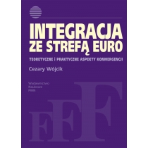 Integracja ze strefą euro. Teoretyczne i praktyczne aspekty konwergencji