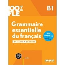 100% FLE. Grammaire essentielle du francais. B1