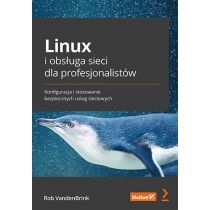 Linux i obsługa sieci dla profesjonalistów. Konfiguracja i stosowanie bezpiecznych usług sieciowych