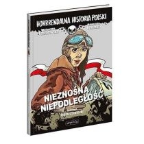 Nieznośna niepodległość. Horrrendalna historia. Polski