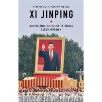Xi. Jinping. Najpotężniejszy człowiek świata i jego imperium
