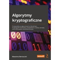 Algorytmy kryptograficzne. Przewodnik po algorytmach w blockchain, kryptografii kwantowej, protokołach o wiedzy zerowej oraz szyfrowaniu homomorficznym