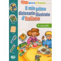 Il mio primo dizionario illustrato d'italiano. A scuola