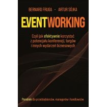 Eventworking. Czyli jak efektywnie korzystać z potencjału konferencji, targów i innych wydarzeń biznesowych