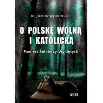 O Polskę wolną i katolicką. Pamięci Żołnierzy