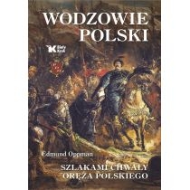 Wodzowie. Polski. Szlakami chwały oręża polskiego