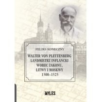 Walter von. Plettenberg. Landmistrz. Inflancki wobec. Zakonu, Litwy i. Moskwy 1500-1525