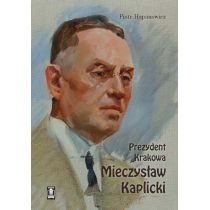 Prezydent. Krakowa. Mieczysław. Kaplicki