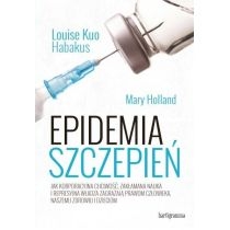 Epidemia szczepień. Jak korporacyjna chciwość, zakłamana nauka i represyjna władza zagrażają prawom człowieka, naszemu zdrowiu i dzieciom
