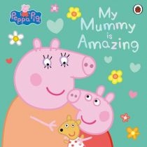 Peppa. Pig: My. Mummy is. Amazing