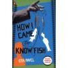 How. I Came to. Know. Fish