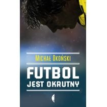 Futbol jest okrutny. Michał Okoński