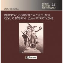 Rękopisy odkryte w. Czechach czyli o dobrym i złym patriotyzmie
