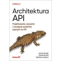 Architektura. API. Projektowanie, używanie i rozwijanie systemów opartych na. API