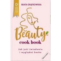 Beauty cook book. Jak jeść świadomie i wyglądać bosko