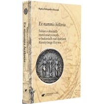 Ex nummis historia. Szkice o obrazach numizmatycznych w badaniach nad dziejami starożytnego. Rzymu