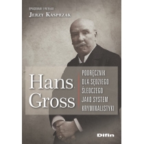 Hans. Gross. Podręcznik dla sędziego śledczego jako system kryminalistyki