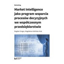 Market. Intelligence jako program wsparcia procesów decyzyjnych we współczesnym przedsiębiorstwie