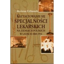 Kształtowanie się specjalności lekarskich na ziemiach polskich w latach 1860-1914