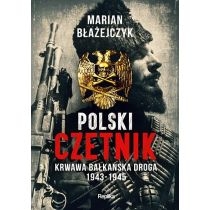 Polski czetnik. Krwawa bałkańska droga 1943-1945